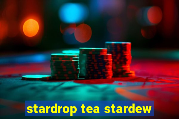 stardrop tea stardew